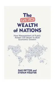 The Public Wealth of Nations: How Management of Public Assets Can Boost or Bust Economic Growth