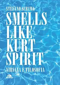 Stefano Scrima - Smells like Kurt spirit. Nirvana e filosofia