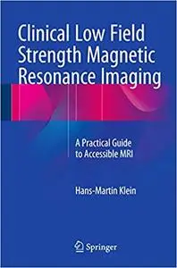 Clinical Low Field Strength Magnetic Resonance Imaging: A Practical Guide to Accessible MRI (Repost)