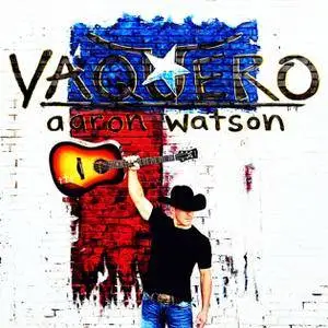 Aaron Watson - Vaquero (2017)