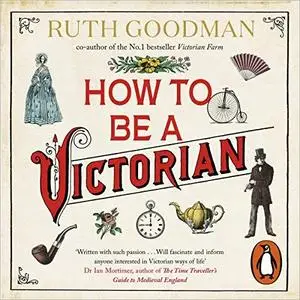 How to Be a Victorian [Audiobook]