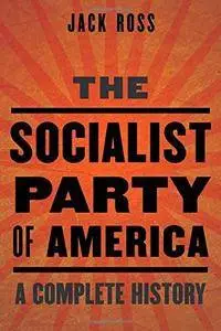 The Socialist Party of America: A Complete History