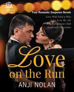 «Love on the Run: Four Romantic Suspense Novels» by Anji Nolan