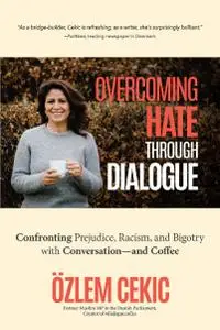 Overcoming Hate Through Dialogue: Confronting Prejudice, Racism, and Bigotry with Conversation—and Coffee