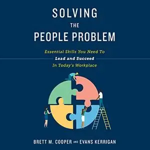 Solving the People Problem: Essential Skills You Need to Lead and Succeed in Today’s Workplace [Audiobook]