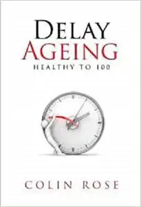 Delay Ageing: Healthy to 100