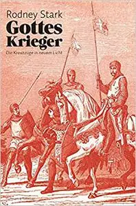 Gottes Krieger: Die Kreuzzüge in neuem Licht