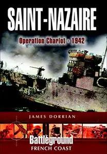 Saint-Nazaire: Operation Chariot - 1942: Battleground French Coast