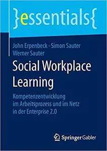 Social Workplace Learning: Kompetenzentwicklung im Arbeitsprozess und im Netz in der Enterprise 2.0