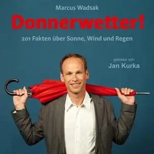 «Donnerwetter: 201 Fakten über Sonne, Wind und Regen» by Marcus Wadsak