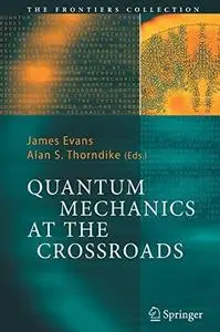 Quantum mechanics at the crossroads, new perspectives from History, Philosophy and Physics
