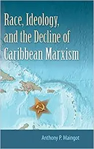 Race, Ideology, and the Decline of Caribbean Marxism