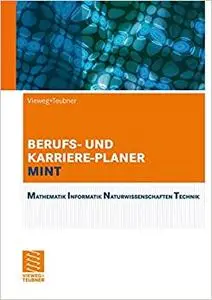 Berufs- und Karriere-Planer MINT: Mathematik, Informatik, Naturwissenschaften, Technik. Der analytische Weg zum Erfolg