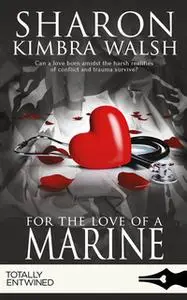 «For the Love of a Marine» by Sharon Kimbra Walsh