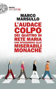 Marco Marsullo – L’audace colpo dei quattro di Rete Maria che sfuggirono alle Miserabili Monache