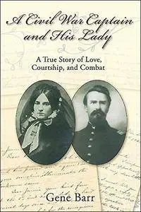 A Civil War Captain and His Lady: Love, Courtship, and Combat From Fort Donelson through the Vicksburg Campaign