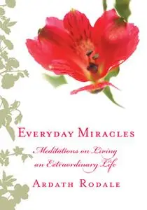 «Everyday Miracles» by Ardath Rodale