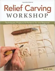 Relief Carving Workshop: Techniques, Projects & Patterns for the Beginner [Repost]