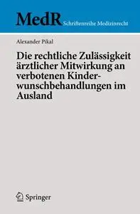 Die rechtliche Zulässigkeit ärztlicher Mitwirkung an verbotenen Kinder- wunschbehandlungen im Ausland