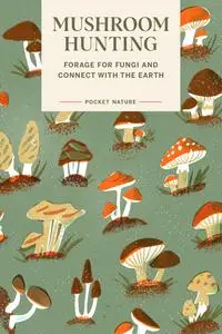 Mushroom Hunting: Forage for Fungi and Connect with the Earth (Pocket Nature)
