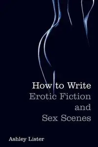 How to Write Erotic Fiction and Sex Scenes