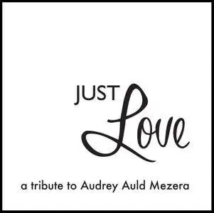 Various Artists - Just Love: A Tribute to Audrey Auld Mezera (2016)