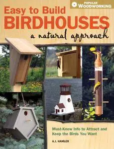 Easy to Build Birdhouses - A Natural Approach: Must Know Info to Attract and Keep the Birds You Want (repost)