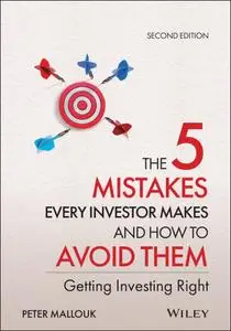 The 5 Mistakes Every Investor Makes and How to Avoid Them: Getting Investing Right, 2nd Edition