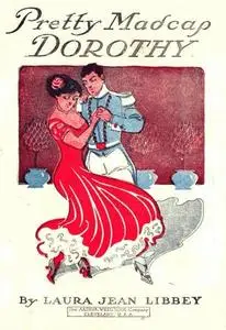 «Pretty Madcap Dorothy / Or, How She Won a Lover» by Laura Jean Libbey