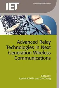 Advanced Relay Technologies in Next Generation Wireless Communications