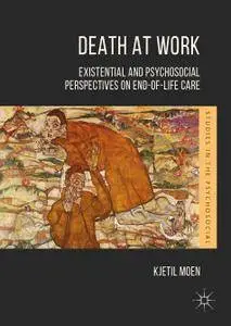 Death at Work: Existential and Psychosocial Perspectives on End-of-Life Care