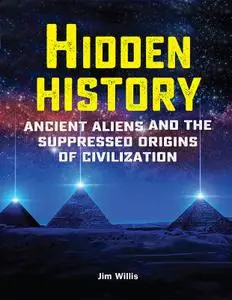 Hidden History: Ancient Aliens and the Suppressed Origins of Civilization