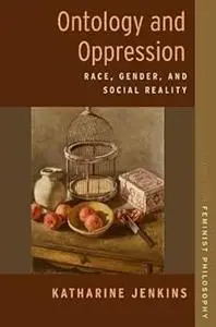 Ontology and Oppression: Race, Gender, and Social Reality