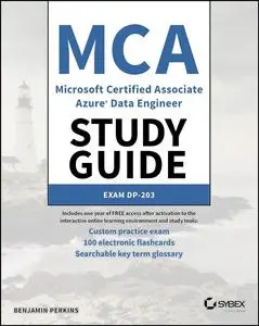 MCA Microsoft Certified Associate Azure Data Engineer Study Guide: Exam DP-203 (Sybex Study Guide)