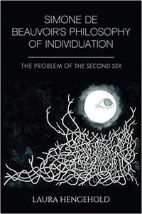 Simone de Beauvoir's Philosophy of Individuation: The Problem of the Second Sex