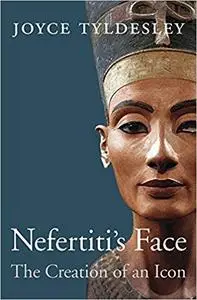 Nefertiti’s Face: The Creation of an Icon