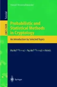 Probabilistic and Statistical Methods in Cryptology: An Introduction by Selected Topics [Repost]