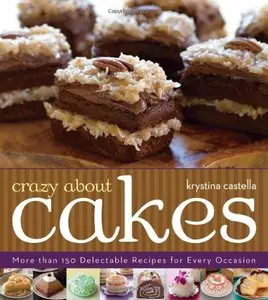 Crazy About Cakes: More than 150 Delectable Recipes for Every Occasion (repost)