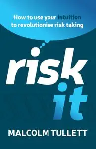 Risk It: How to use your intuition to revolutionise risk taking