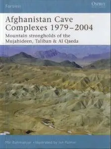 Afghanistan Cave Complexes 1979-2004. Mountain Strongholds of the Mujahideen Taliban & Al Qaeda (Osprey Fortress 26)
