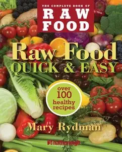 Raw Food: Quick & Easy, Over 100 Healthy Recipes 