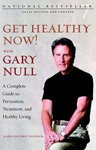 Get Healthy Now!: A Complete Guide to Prevention, Treatment, and Healthy Living (Repost)