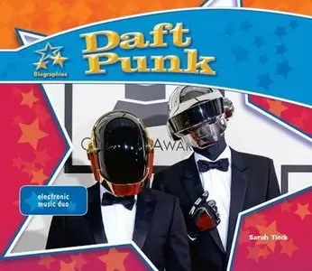 Daft Punk:: Electronic Music Duo by Sarah Tieck