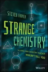 Strange Chemistry: The Stories Your Chemistry Teacher Wouldn't Tell You