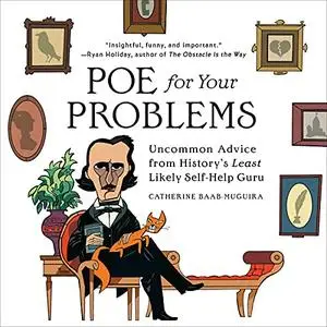 Poe for Your Problems: Uncommon Advice from History's Least Likely Self-Help Guru [Audiobook]