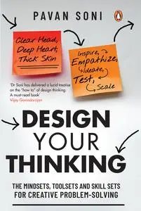 Design Your Thinking: The Mindsets, Toolsets and Skill Sets for Creative Problem-solving