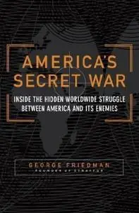 America's Secret War: Inside the Hidden Worldwide Struggle Between America and Its Enemies (Repost)