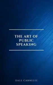 «The Art of Public Speaking» by Dale Carnegie