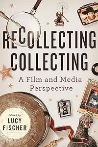 Recollecting Collecting: A Film and Media Perspective