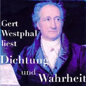 Johann Wolfgang von Goethe - Dichtung und Wahrheit